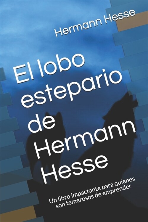 El lobo estepario de Hermann Hesse: Un libro impactante para quienes son temerosos de emprender (Paperback)