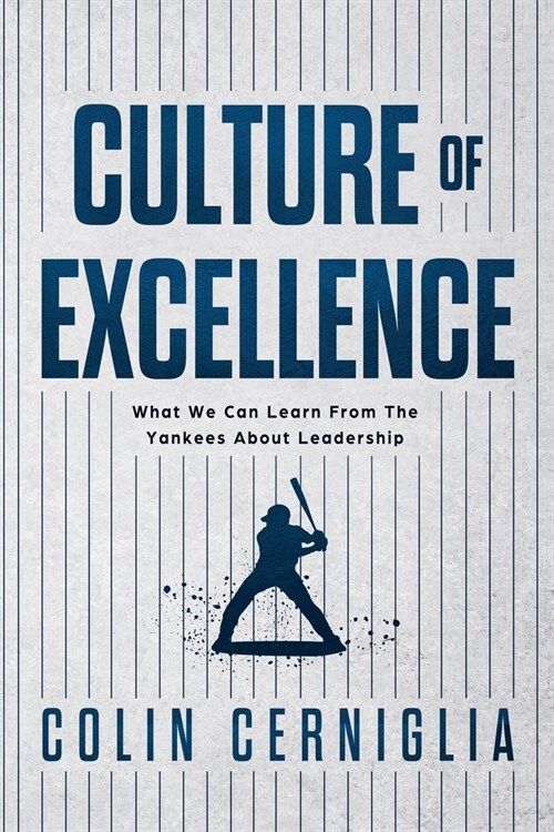 Culture of Excellence: What We Can Learn From The Yankees About Leadership (Paperback)