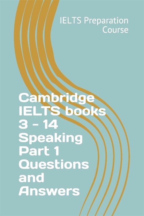 Cambridge IELTS books 3 - 14 Speaking Part 1 Questions and Answers (Paperback)