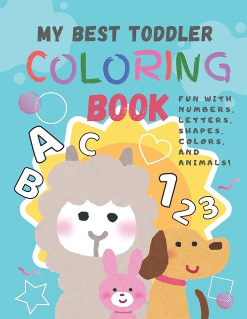 My Best Toddler Coloring Book: Fun with Numbers, Letters, Shapes, Colors, and Animals! (Paperback)