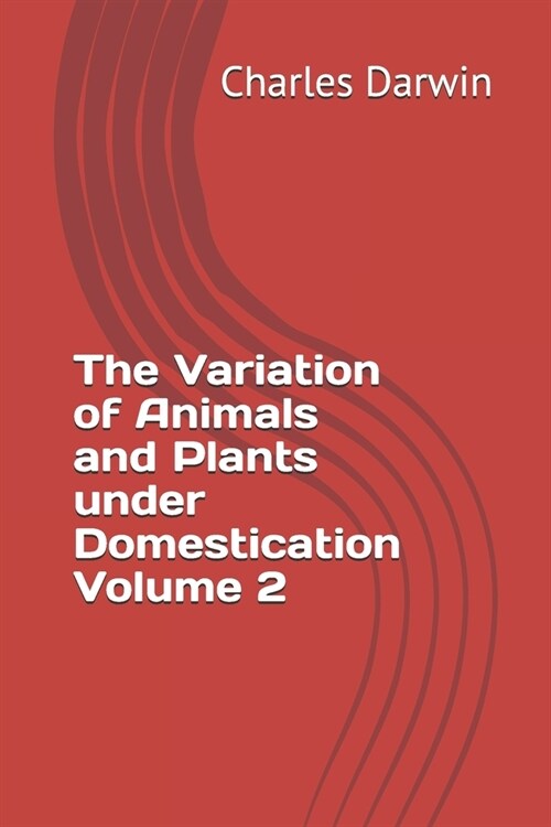 The Variation of Animals and Plants under Domestication Volume 2 (Paperback)