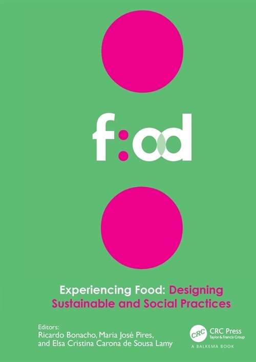 Experiencing Food: Designing Sustainable and Social Practices : Proceedings of the 2nd International Conference on Food Design and Food Studies (EFOOD (Hardcover)