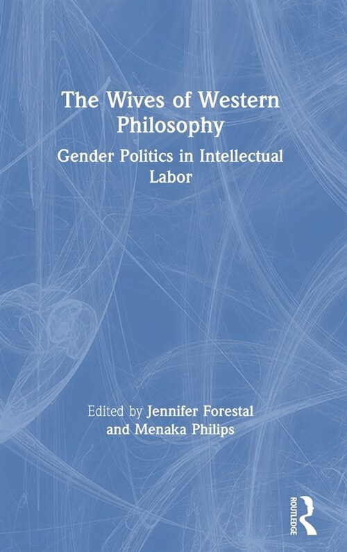The Wives of Western Philosophy : Gender Politics in Intellectual Labor (Hardcover)