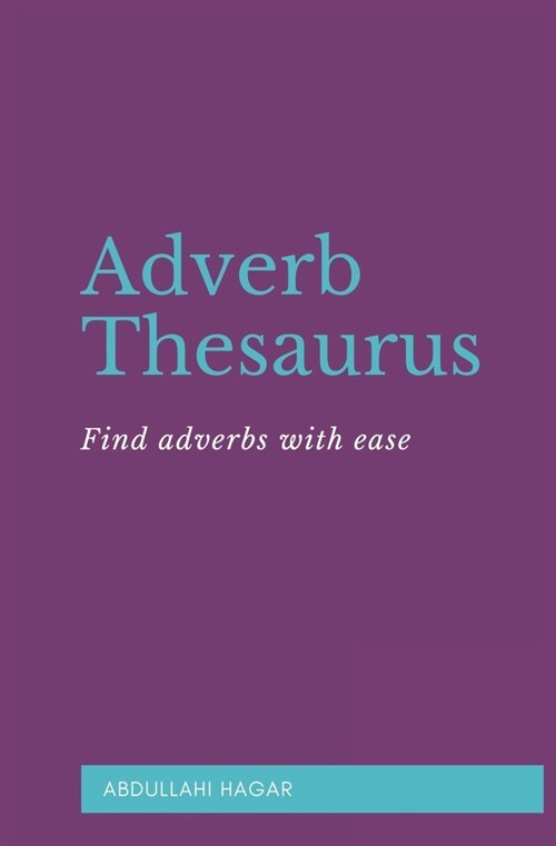 Adverb Thesaurus: Find adverbs with ease! (Paperback)