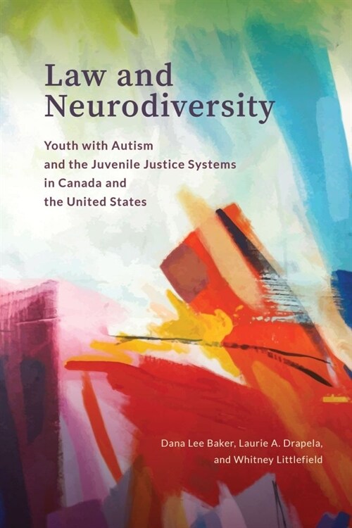 Law and Neurodiversity: Youth with Autism and the Juvenile Justice Systems in Canada and the United States (Paperback)