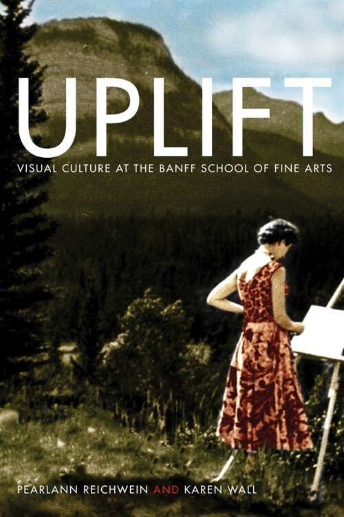 Uplift: Visual Culture at the Banff School of Fine Arts (Paperback)