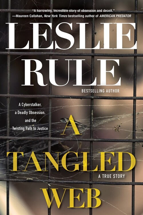 A Tangled Web: A Cyberstalker, a Deadly Obsession, and the Twisting Path to Justice. (Paperback)