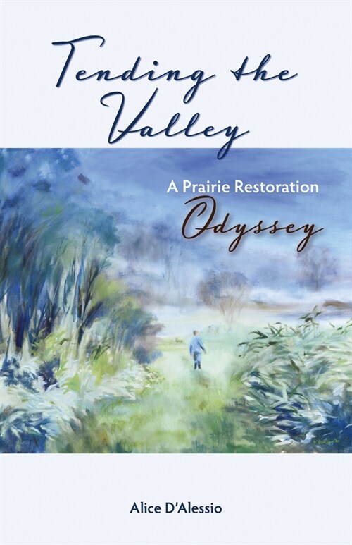 Tending the Valley: A Prairie Restoration Odyssey (Paperback)