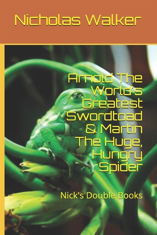 Arnold The Worlds Greatest Swordtoad & Martin The Huge, Hungry Spider: Nicks Double Books (Paperback)