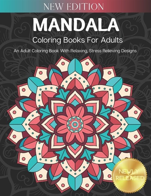 Mandala Coloring Books For Adults: An Adult Coloring Book With Relaxing, Stress Relieving Designs (Paperback)