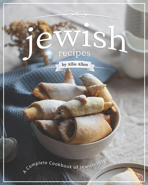 Jewish Recipes: A Complete Cookbook of Jewish-Inspired Dish Ideas! (Paperback)