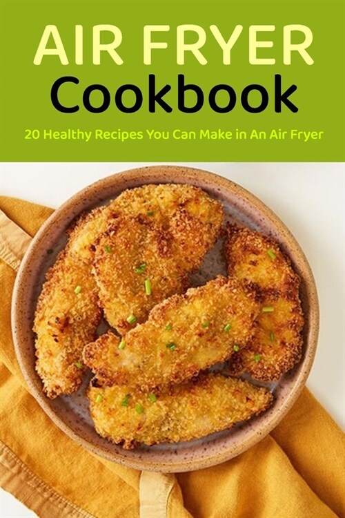 Air Fryer Cookbook: 20 Healthy Recipes You Can Make in An Air Fryer (Paperback)