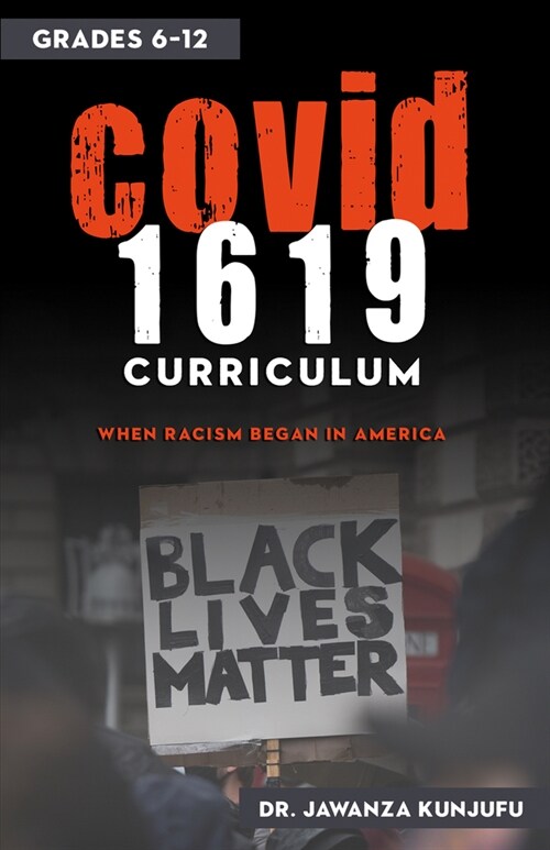 Covid 1619 Curriculum: When Racism Began in America Grades 6-12 (Paperback)
