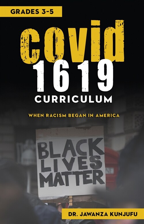 Covid 1619 Curriculum: When Racism Began in America Grades 3-5 (Paperback)