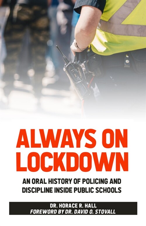 Always on Lockdown: An Oral History of Policing and Discipline Inside Public Schools (Paperback)