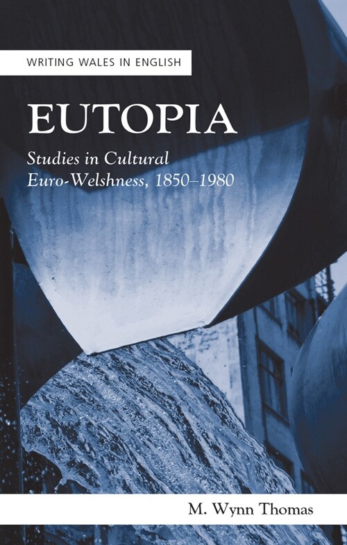 Eutopia : Studies in Cultural Euro-Welshness, 1850–1980 (Paperback)