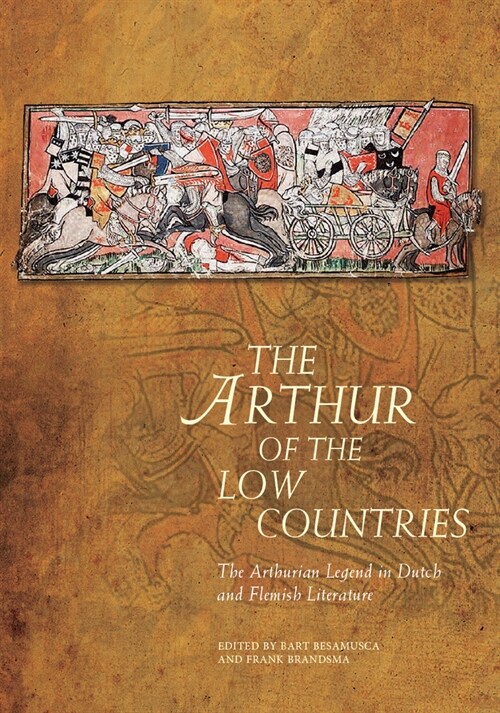 The Arthur of the Low Countries : The Arthurian Legend in Dutch and Flemish Literature (Hardcover)
