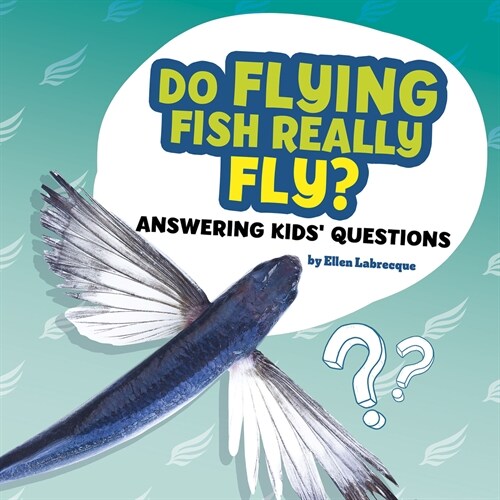 Do Flying Fish Really Fly?: Answering Kids Questions (Hardcover)