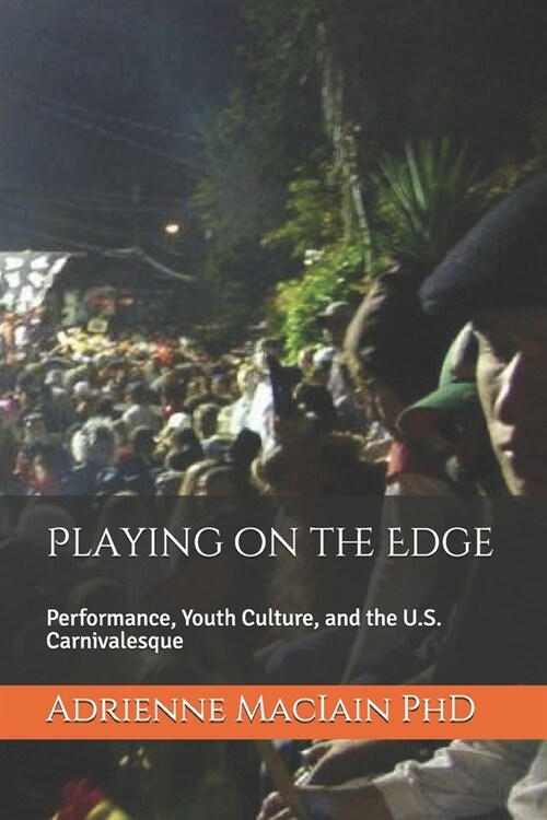 Playing on the Edge: Performance, Youth Culture, and the U.S. Carnivalesque (Paperback)