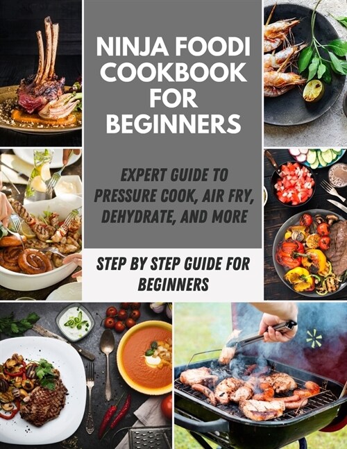 Ninja Foodi Cookbook for Beginners: Healthy And Tatsy Recipes, For Indoor Grilling & Air Frying, 4 Meal Plans for Your Favorite Do-It-All Multicooker (Paperback)