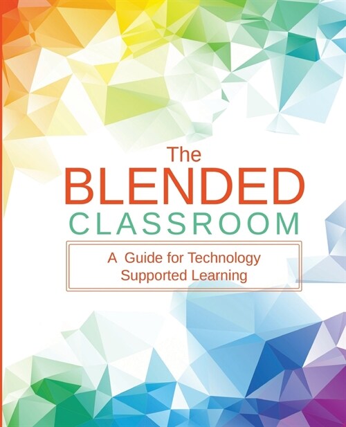 The Blended Classroom: A Guide for Technology Supported Learning (Paperback)