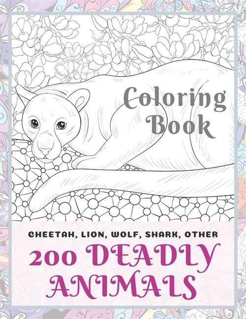 200 Deadly Animals - Coloring Book - Cheetah, Lion, Wolf, Shark, other (Paperback)