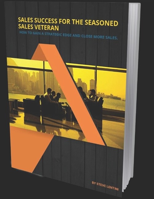 Sales Success for the Seasoned Sales Veteran: How to Gain a Strategic Edge and Close More Sales (Paperback)