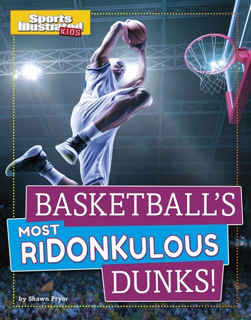 Basketballs Most Ridonkulous Dunks! (Hardcover)