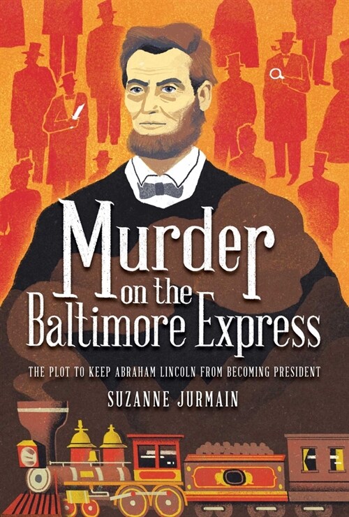 Murder on the Baltimore Express: The Plot to Keep Abraham Lincoln from Becoming President (Hardcover)