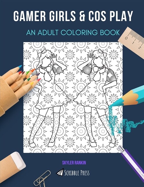 Gamer Girls & Cos Play: AN ADULT COLORING BOOK: An Awesome Coloring Book For Adults (Paperback)