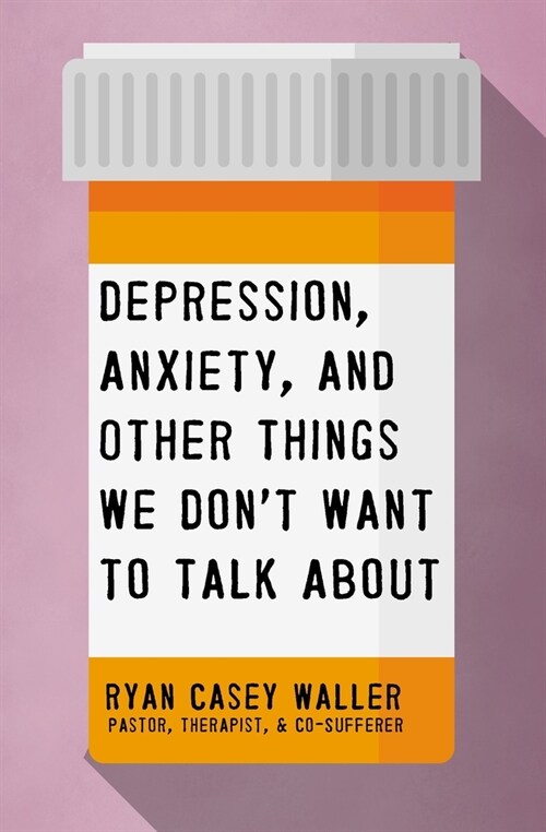 Depression, Anxiety, and Other Things We Dont Want to Talk about (Paperback)