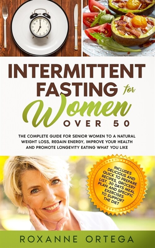 Intermittent Fasting For Women Over 50: The Complete Guide to a Fasting Lifestyle to a Natural Weight Loss, Regain Energy, Improve Your Health and Pro (Paperback)