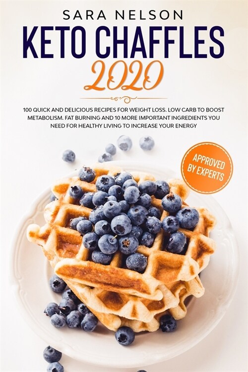 Keto Chaffles 2020: 100 Quick and Delicious Recipes for Weight Loss. Low Carb to Boost Metabolism. Fat Burning and 10 More Important Ingre (Paperback)