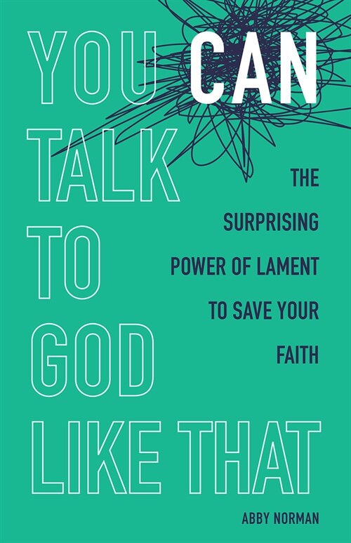 You Can Talk to God Like That: The Surprising Power of Lament to Save Your Faith (Paperback)