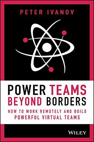 Power Teams Beyond Borders: How to Work Remotely and Build Powerful Virtual Teams (Hardcover)