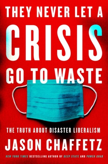 They Never Let a Crisis Go to Waste: The Truth about Disaster Liberalism (Hardcover)