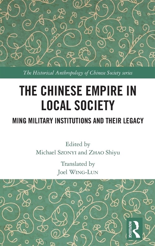 The Chinese Empire in Local Society : Ming Military Institutions and Their Legacies (Hardcover)