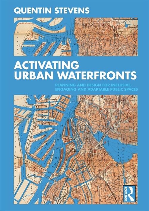 Activating Urban Waterfronts : Planning and Design for Inclusive, Engaging and Adaptable Public Spaces (Hardcover)