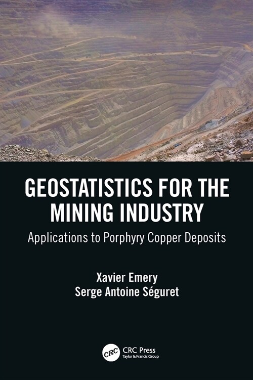 Geostatistics for the mining industry : Applications to porphyry copper deposits (Hardcover)