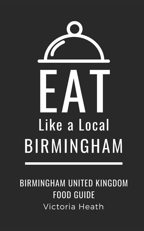 Eat Like a Local-Birmingham: Birmingham United Kingdom Food Guide (Paperback)