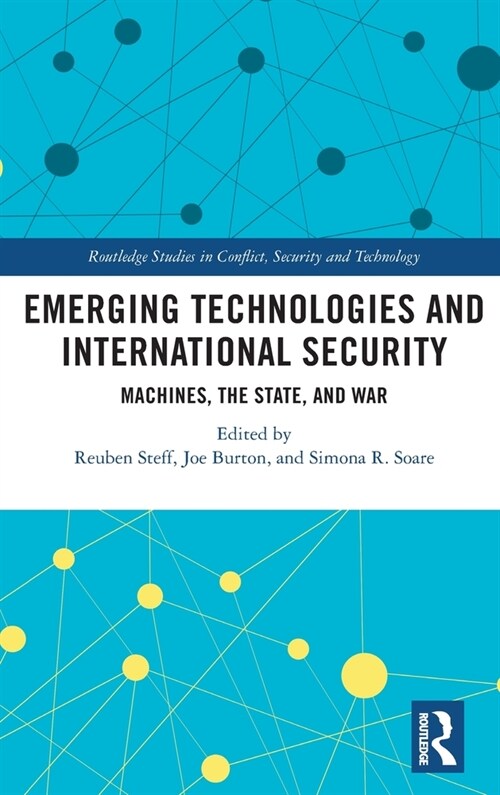 Emerging Technologies and International Security : Machines, the State, and War (Hardcover)