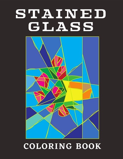 Stained Glass Coloring Book: Beautiful Flower Designs, Mozaics And More (Paperback)