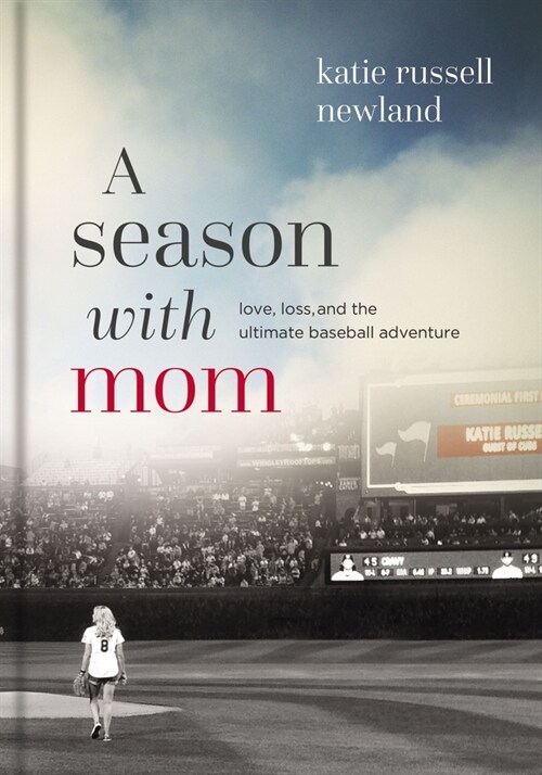 A Season with Mom: Love, Loss, and the Ultimate Baseball Adventure (Hardcover)