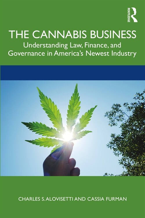 The Cannabis Business : Understanding Law, Finance, and Governance in America’s Newest Industry (Paperback)