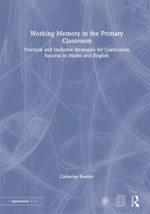 Working Memory in the Primary Classroom : Practical and Inclusive Strategies for Curriculum Success in Maths and English (Hardcover)