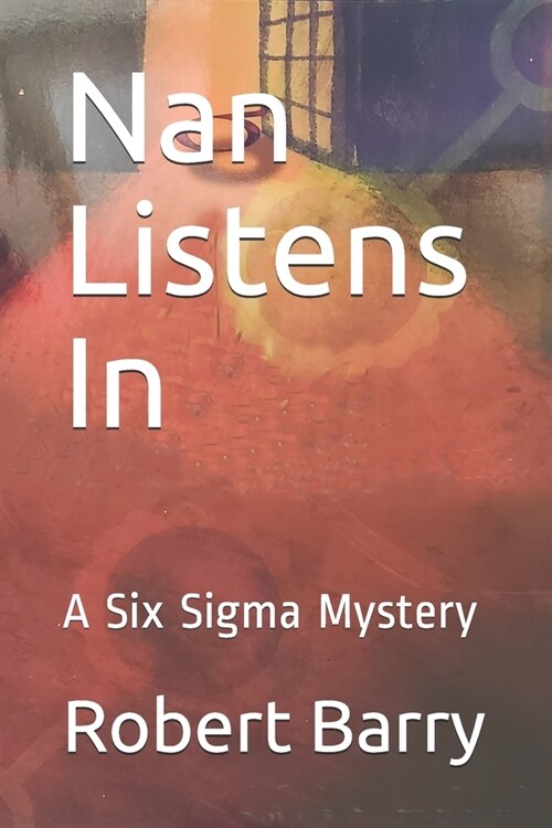 Nan Listens In: A Six Sigma Mystery (Paperback)