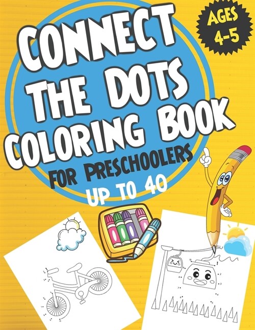 Connect the Dots Coloring book for Preschoolers ages 4-5: dot to dot and coloring book for prek, preschoolers, toddlers and kids - Boys ad Girls. (Paperback)