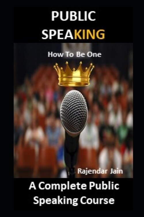 Public Spea King - How To Be One: A Complete Public Speaking Course (Paperback)