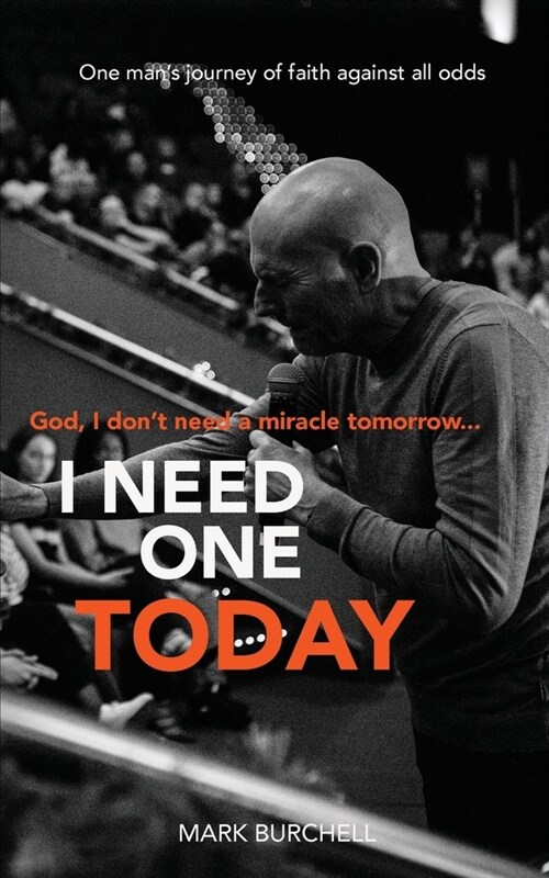 God, I Dont Need a Miracle Tomorrow... I Need One Today: One Mans Journey Of Faith Against All Odds (Paperback)