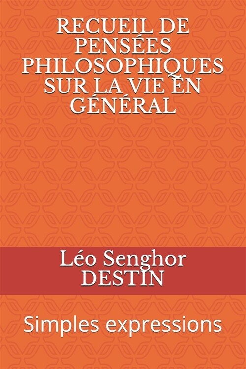 Recueil de Pens?s Philosophiques Sur La Vie En G??al: Simples expressions (Paperback)